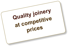 Quality joinery at competitive prices
